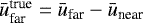 $\bar{u}^{\textrm{true}}_{\textrm{far}} = \bar{u}_{\textrm{far}} - \bar{u}_{\textrm{near}}$