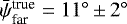$\bar{\psi}^{\textrm{true}}_{\textrm{far}}= 11^{\circ} \,{\pm}\, 2^{\circ}$