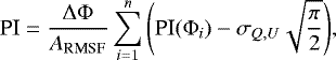 \begin{equation*} \textrm{PI}=\frac{\Delta \Phi}{A_{\textrm{RMSF}}}\sum^n_{i=1}{\left(\textrm{PI}(\Phi_i)-\sigma_{Q,U}\sqrt{\frac{\pi}{2}}\right)}, \end{equation*}