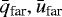 $\bar{q}_{\textrm{far}},\bar{u}_{\textrm{far}}$