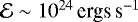 $\mathcal{E}\sim 10^{24}\,{\textrm{ergs}\,\textrm{s}^{-1}}$
