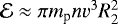 $\mathcal{E} \approx \pi m_{\textrm{p}} n v^3 R_2^2$