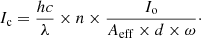 $$ \begin{aligned} I_{\rm c} = \frac{hc}{\lambda } \times n \times \frac{I_{\rm o}}{A_{\rm eff} \times d \times \omega }\cdot \end{aligned} $$
