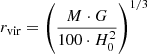 $$ \begin{aligned} r_{\rm vir} = \left(\frac{M \cdot G}{100 \cdot H_{0}^2}\right)^{1/3} \end{aligned} $$