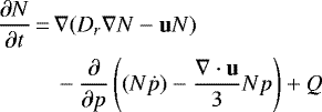\begin{align*} \frac{\partial N}{\partial t} \,{=}\,& \nabla(D_r\nabla N-\mathbf{u} N)\nonumber\\ &-\frac{\partial}{\partial p}\left((N\dot{p})-\frac{\nabla \cdot \mathbf{ u}}{3}Np\right)+Q\end{align*}
