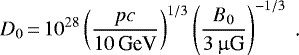 \begin{align*} D_0 &\,{=}\, 10^{28}\left(\frac{pc}{10\,\text{GeV}}\right)^{1/3}\left(\frac{B_0}{3\,\upmu\text{G}}\right)^{-1/3} \text{. } \end{align*}