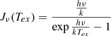 $$ \begin{aligned} J_{\nu }(T_{ex})= \frac{\frac{h\nu }{k}}{\exp {\frac{h\nu }{kT_{ex}}}-1} \end{aligned} $$