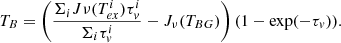 $$ \begin{aligned} T_B = \left(\frac{\Sigma _i J{\nu }(T^i_{ex})\tau ^i_{ v}}{\Sigma _i \tau ^i_{ v}}-J_{\nu }(T_{BG})\right)(1-\exp (-\tau _{ v})). \end{aligned} $$