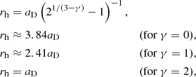$$ \begin{aligned} r_\mathrm{h}&= a_\mathrm{D} \left(2^{1/(3-\gamma )}-1\right)^{-1}, \\ r_\mathrm{h}&\approx 3.84a_\mathrm{D}&(\mathrm{ for } \ \gamma =0),\nonumber \\ r_\mathrm{h}&\approx 2.41a_\mathrm{D}&(\mathrm{ for } \ \gamma =1),\nonumber \\ r_\mathrm{h}&= a_\mathrm{D}&(\mathrm{ for } \ \gamma =2),\nonumber \end{aligned} $$