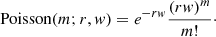 $$ \begin{aligned} \mathrm{Poisson} (m; r,w) = e^{-rw} \dfrac{(rw)^m}{m!}\cdot \end{aligned} $$