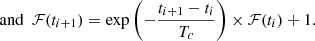 $$ \begin{aligned}&\mathrm{and} \,\,\, \mathcal{F} (t_{i+1}) = \exp {\left(- \dfrac{t_{i+1}-t_i}{T_c} \right)} \times \mathcal{F} (t_i) + 1. \end{aligned} $$