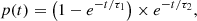 $$ \begin{aligned} p(t) = \left( 1-e^{-t/\tau _1} \right) \times e^{-t/\tau _2}, \end{aligned} $$