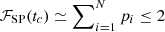 $ \mathcal{F}_{\mathrm{SP}}(t_c) \simeq \sum\nolimits_{i=1}^N p_i \leq 2 $