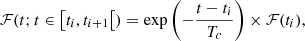 $$ \begin{aligned}&\mathcal{F} (t; t \in \left[t_i, t_{i+1}\right[) = \exp {\left(- \dfrac{t-t_i}{T_c} \right)} \times \mathcal{F} (t_i), \end{aligned} $$