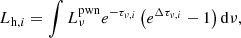 $$ \begin{aligned} L_{\mathrm{h},i}=\int L_{\nu }^\mathrm{pwn}e^{-\tau _{\nu ,i}}\left(e^{\Delta \tau _{\nu ,i}}-1\right)\mathrm{d}\nu , \end{aligned} $$