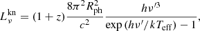 $$ \begin{aligned} L_\nu ^\mathrm{kn}= (1 + z) {8 \pi ^2 R_{\rm {ph}}^{2}\over c^2} {h \nu ^{\prime 3}\over {\exp \left(h \nu ^{\prime } / k T_{\mathrm{eff} }\right)-1}}, \end{aligned} $$