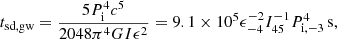 $$ \begin{aligned} t_{\mathrm{sd,gw}}=\frac{5P_{\mathrm{i}}^{4}c^5}{2048\pi ^4GI\epsilon ^2 }=9.1\times 10^5\epsilon _{-4}^{-2}I_{45}^{-1}P_{\rm i,-3}^{4}\,\mathrm{s}, \end{aligned} $$