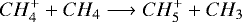 \begin{equation*}CH_4^+ + CH_4 \longrightarrow CH_5^+ + CH_3\end{equation*}
