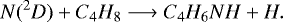 \begin{equation*}N(^2D) + C_4H_8 \longrightarrow C_4H_6NH + H.\end{equation*}