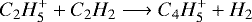 \begin{equation*}C_2H_5^+ + C_2H_2 \longrightarrow C_4H_5^+ + H_2\end{equation*}