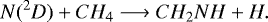 \begin{equation*}N(^2D) + CH_4 \longrightarrow CH_2NH + H.\end{equation*}