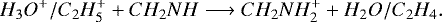 \begin{equation*}H_3O^+/C_2H_5^+ + CH_2NH \longrightarrow CH_2NH_2^+ + H_2O/C_2H_4.\end{equation*}