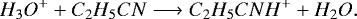 \begin{equation*}H_3O^+ + C_2H_5CN \longrightarrow C_2H_5CNH^+ + H_2O.\end{equation*}