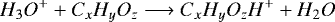\begin{equation*}H_3O^+ + C_xH_yO_z \longrightarrow C_xH_yO_zH^+ + H_2O\end{equation*}
