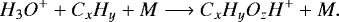 \begin{equation*}H_3O^+ + C_xH_y + M \longrightarrow C_xH_yO_zH^+ + M.\end{equation*}