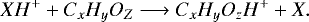 \begin{equation*}XH^+ + C_xH_yO_Z \longrightarrow C_xH_yO_zH^+ + X.\end{equation*}