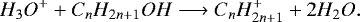 \begin{equation*}H_3O^+ + C_nH_{2n+1}OH \longrightarrow C_nH_{2n+1}^+ + 2H_2O.\end{equation*}