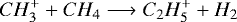 \begin{equation*}CH_3^+ + CH_4 \longrightarrow C_2H_5^+ + H_2 \end{equation*}