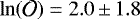 $\ln(\mathcal{O}) = 2.0\,{\pm}\,1.8$
