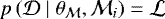 $p\left(\mathcal{D} \mid \theta_{\mathcal{M}}, \mathcal{M}_i\right) = \mathcal{L}$
