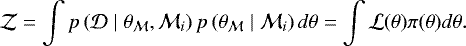 \begin{equation*}\mathcal{Z} = \int p\left(\mathcal{D} \mid \theta_{\mathcal{M}}, \mathcal{M}_i\right) p\left(\theta_{\mathcal{M}} \mid \mathcal{M}_i\right) d\theta = \int \mathcal{L}(\theta) \pi(\theta) d\theta. \end{equation*}