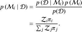 \begin{equation*}\begin{aligned} p\left(\mathcal{M}_{i} \mid \mathcal{D}\right) &=\frac{p\left(\mathcal{D} \mid \mathcal{M}_{i}\right) p\left(\mathcal{M}_{i}\right)}{p(\mathcal{D})} \\ &=\frac{\mathcal{Z}_{i} \pi_{i}}{\sum_{j} \mathcal{Z}_{j} \pi_{j}}. \end{aligned}\end{equation*}