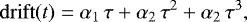 \begin{equation*}\mathrm{drift}(t) = \alpha_1 \,\tau + \alpha_2 \,\tau^2 + \alpha_2 \,\tau^3, \end{equation*}