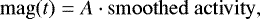 \begin{equation*}\mathrm{mag}(t) = A \cdot \mathrm{smoothed\;activity}, \end{equation*}