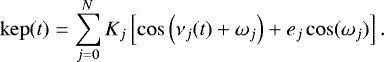 \begin{equation*}\mathrm{kep}(t) = \sum_{j=0}^N K_j \left[\cos \left(\nu_j(t) + \omega_j \right) + e_j \cos (\omega_j) \right]. \end{equation*}