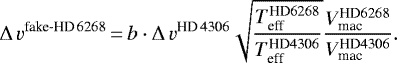 \begin{equation*}\Delta\,v^{\textrm{fake-HD\,6268}}\,{=}\,b \cdot \Delta\,v^{\textrm{HD\,4306}} \sqrt{\frac{T_{\textrm{eff}}^{\textrm{HD6268}}}{T_{\textrm{eff}}^{\textrm{HD4306}}}}\frac{V_{\textrm{mac}}^{\textrm{HD6268}}}{V_{\textrm{mac}}^{\textrm{HD4306}}}.\end{equation*}