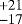 $^{+21}_{-17}$