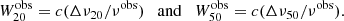 $$ \begin{aligned} {W}_{20}^\mathrm{obs} = c(\Delta \nu _{20}/\nu ^\mathrm{obs}) \quad \mathrm{and}\quad {W}_{50}^\mathrm{obs} = c(\Delta \nu _{50}/\nu ^\mathrm{obs}). \end{aligned} $$