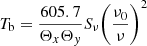 $$ \begin{aligned} T_{\rm b}=\frac{605.7}{\Theta _{x} \Theta _{{ y}}} S_{\nu } {\Bigg (\frac{\nu _{0}}{\nu }\Bigg )}^{2} \end{aligned} $$