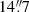 $ 14{{\overset{\prime\prime}{.}}}7 $