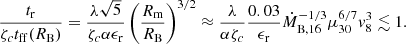 $$ \begin{aligned} \frac{t_\mathrm{r} }{\zeta _c t_\mathrm{ff} (R_\mathrm{B} )}=\frac{\lambda \sqrt{5}}{\zeta _c\alpha \epsilon _\mathrm{r} }\left(\frac{R_\mathrm{m} }{R_\mathrm{B} }\right)^{3/2}\approx \frac{\lambda }{\alpha \zeta _c}\frac{0.03}{\epsilon _\mathrm{r} }\dot{M}_\mathrm{B,16} ^{-1/3}\mu _{30}^{6/7}{ v}_8^3 \lesssim 1. \end{aligned} $$