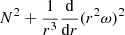 $ N^2 + \frac{1}{r^3} \frac{\mathrm{d}}{\mathrm{d}r}(r^2\omega)^2 $