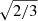 $ \sqrt{2/3} $