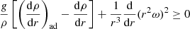 $$ \begin{aligned} \frac{g}{\rho }\left[\left(\frac{\mathrm{d}\rho }{\mathrm{d}r} \right)_{\rm ad}-\frac{\mathrm{d}\rho }{\mathrm{d}r}\right] + \frac{1}{r^3} \frac{\mathrm{d}}{\mathrm{d}r}(r^2\omega )^2 \ge 0 \end{aligned} $$