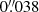 $ 0{{\overset{\prime\prime}{.}}}038 $