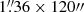 $ 1{{\overset{\prime\prime}{.}}}36 \times 120{{\prime\prime}} $